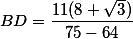 BD = \frac{11(8 + \sqrt{3})}{75-64}